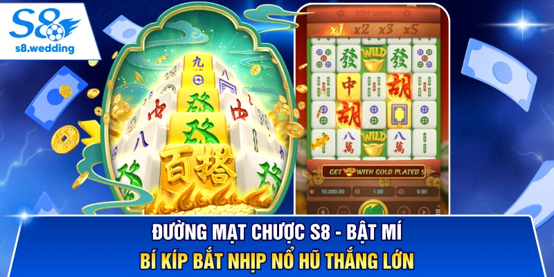 Đường Mạt Chược S8 - Bật Mí Bí Kíp Bắt Nhịp Nổ Hũ Thắng Lớn