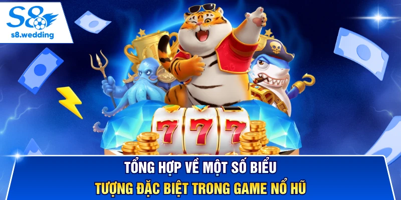 Tổng hợp về một số biểu tượng đặc biệt trong game nổ hũ