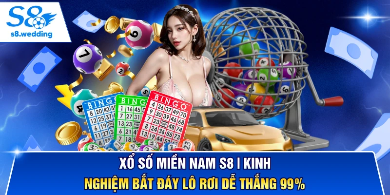 Xổ Số Miền Nam S8 | Kinh Nghiệm Bắt Đáy Lô Rơi Dễ Thắng 99%